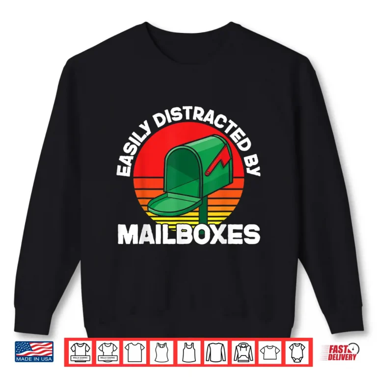 Sweatshirt Postman Mailman Easily Distracted by Mailboxes Shirt