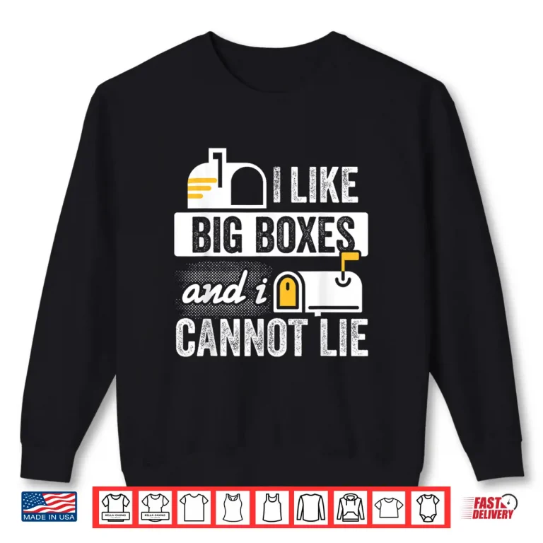 Sweatshirt Postal Worker Mailman I Like Big Boxes and I Cannot Lie Shirt