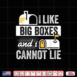 Design Postal Worker Mailman I Like Big Boxes and I Cannot Lie Shirt