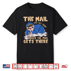 Sloth Mail Gets There Funny Postal Worker Mail Carrier Shirt