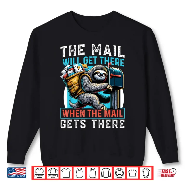 Sweatshirt The Mail Will Get There Shirt Funny Sloth Postal Worker Shirt