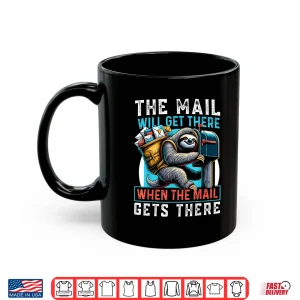 Mug The Mail Will Get There Shirt Funny Sloth Postal Worker Shirt