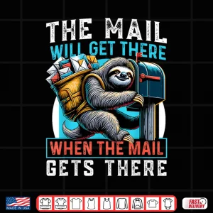 Design The Mail Will Get There Shirt Funny Sloth Postal Worker Shirt