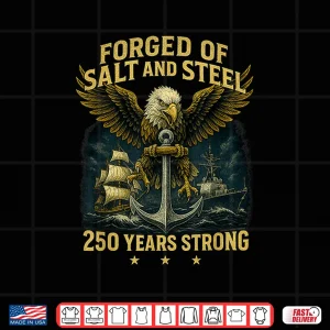 Design Forged of Salt and Steel US Naval Ships 250th Anniversary Shirt