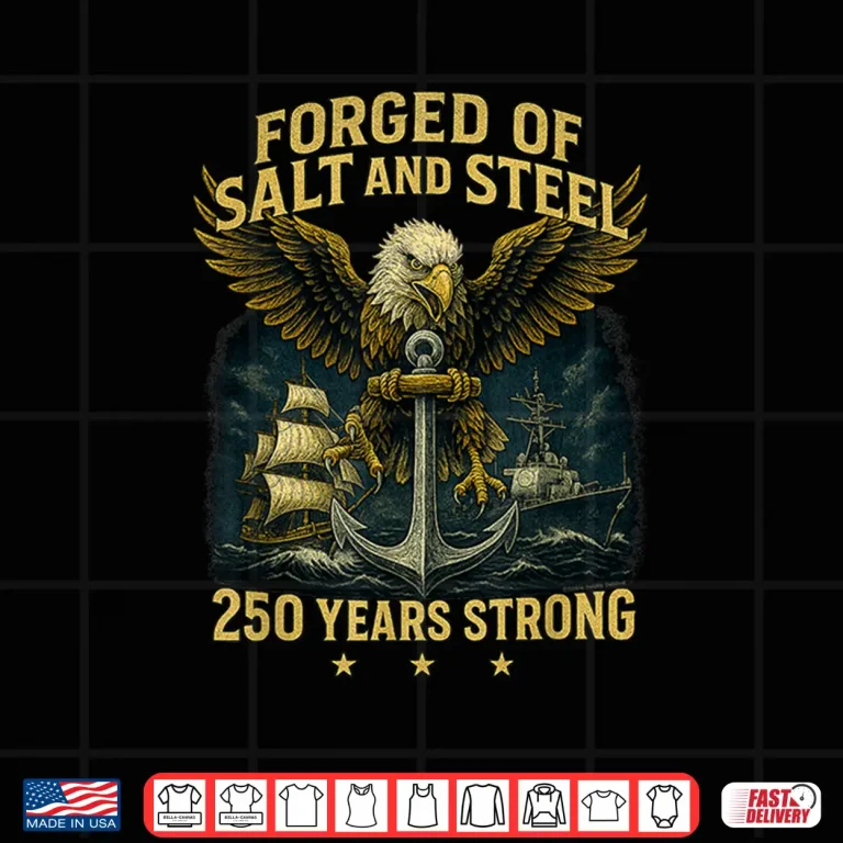 Design Forged of Salt and Steel US Naval Ships 250th Anniversary Shirt