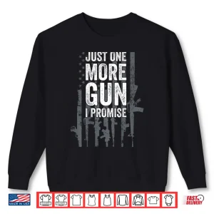 Sweatshirt Just One More Gun I Promise Funny Guns Lover Gift On Back Shirt