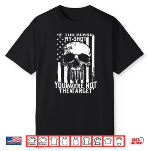 Military Sniper If You Heard My Shot You Were Not Target Shirt