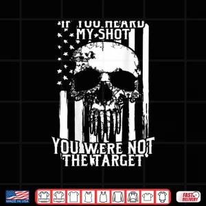 Design Military Sniper If You Heard My Shot You Were Not Target Shirt