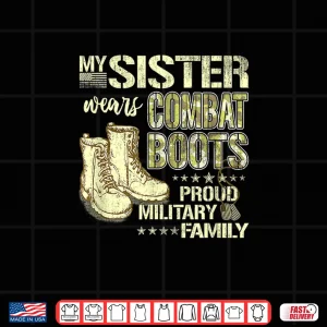 Design My Sibling Wears Combat Boots Proud Military Family Gift Shirt