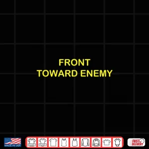 Design Claymore Mine Front Toward Enemy Military T Shirt 10225