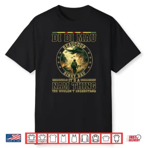 Di Di Mau Its Nam Thing Dinky Dau Funny Vietnam Veteran Shirt