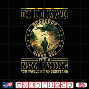 Design Di Di Mau Its Nam Thing Dinky Dau Funny Vietnam Veteran Shirt