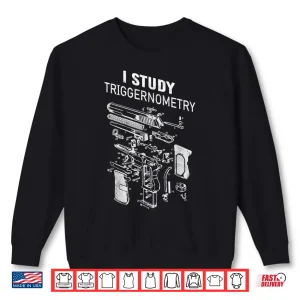 Sweatshirt I Study Triggernometry Funny Gun Military Tactical Firearm Shirt