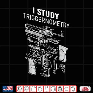 Design I Study Triggernometry Funny Gun Military Tactical Firearm Shirt