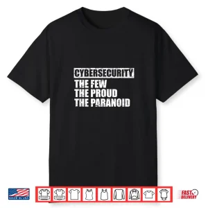 Cybersecurity The Few The Proud The Paranoid Security Expert Shirt