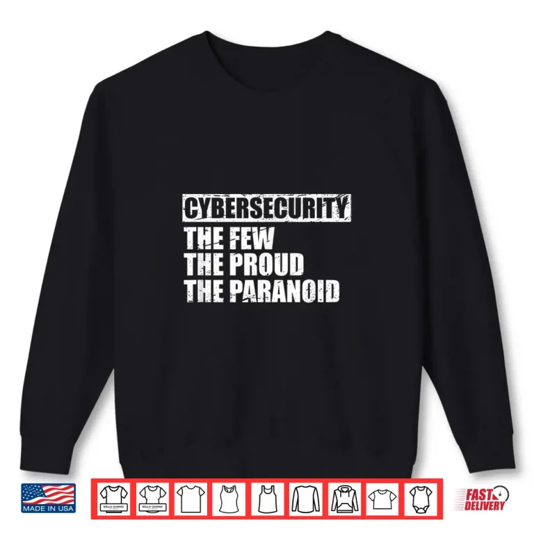 Sweatshirt Cybersecurity The Few The Proud The Paranoid Security Expert Shirt