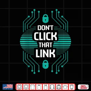 Design DonT Click That Link Computer Code Cybersecurity Shirt