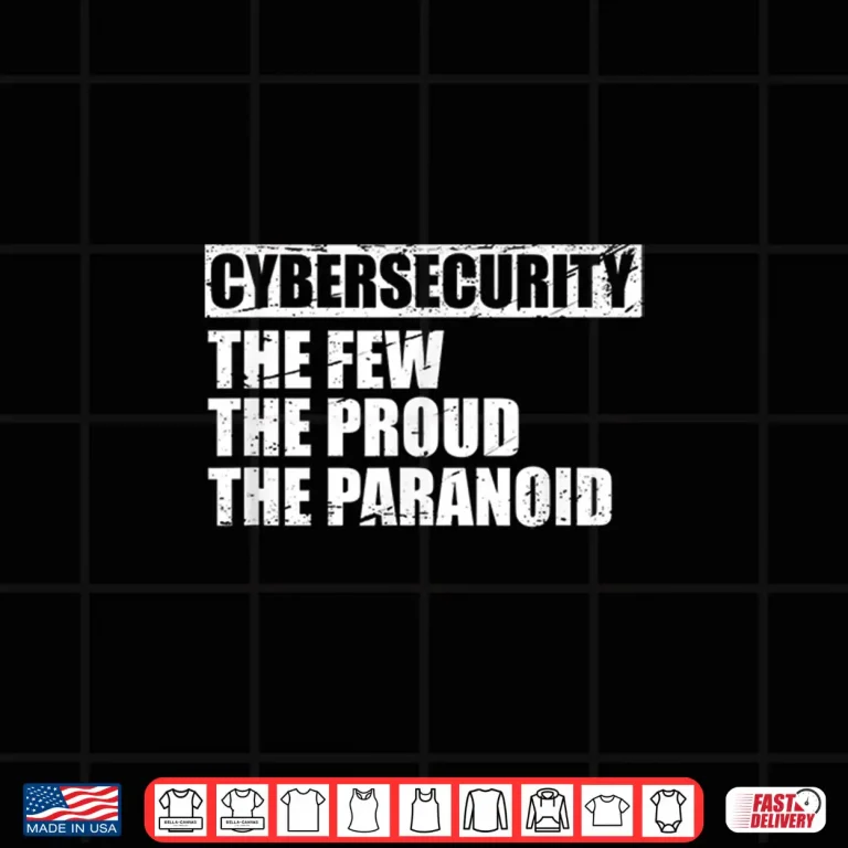 Design Cybersecurity The Few The Proud The Paranoid Security Expert Shirt