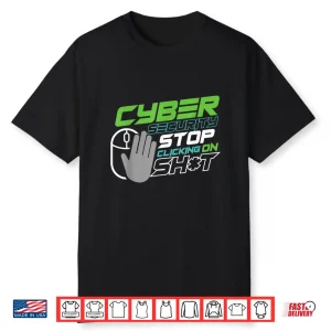 Stop Clicking Things For Cyber Security Expert Shirt