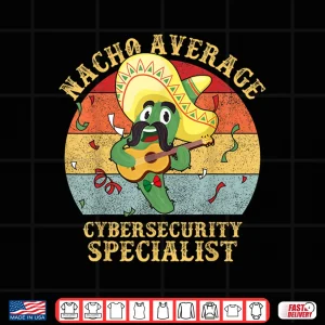 Design Nacho Average Cybersecurity Specialist Tech Humor Shirt