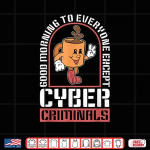 Design Good Morning To Everyone Information Security Cybersecurity Shirt