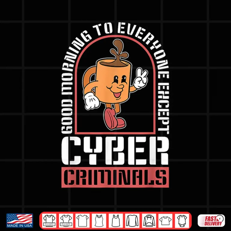 Design Good Morning To Everyone Information Security Cybersecurity Shirt