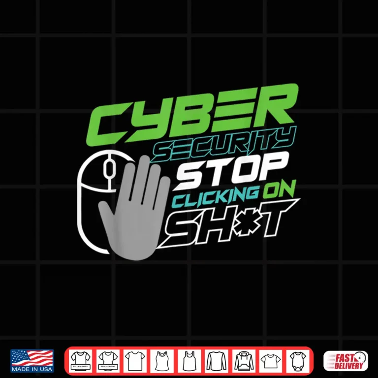 Design Stop Clicking Things For Cyber Security Expert Shirt