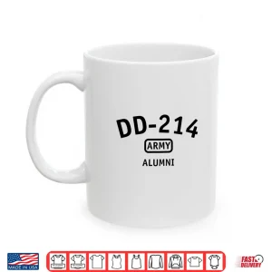 Mug DD 214 US Army Alumni Gift Military Veteran Proud Soldier Shirt