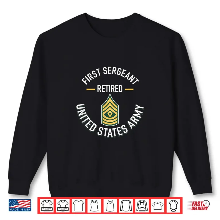 Sweatshirt First Sergeant 1SG Retired Army Military Retirement Gift Shirt