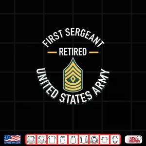 Design First Sergeant 1SG Retired Army Military Retirement Gift Shirt