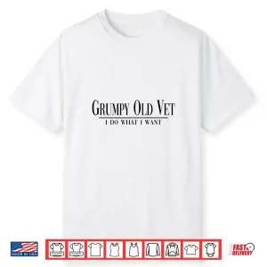Grumpy Old Vet I Do What I Want Funny Military Veteran Style Shirt