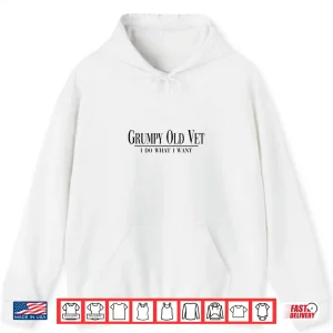 Hoodie Grumpy Old Vet I Do What I Want Funny Military Veteran Style Shirt