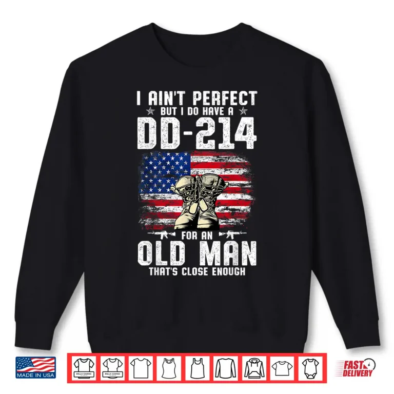 Sweatshirt I Aint Perfect But I Do Have a DD 214 For a Veteran Shirt
