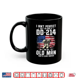 Mug I Aint Perfect But I Do Have a DD 214 For a Veteran Shirt
