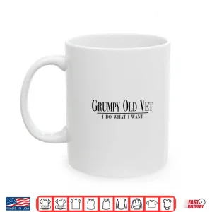 Mug Grumpy Old Vet I Do What I Want Funny Military Veteran Style Shirt
