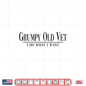 Design Grumpy Old Vet I Do What I Want Funny Military Veteran Style Shirt