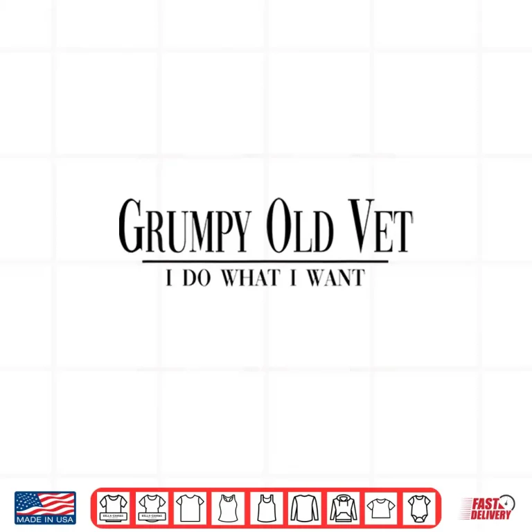 Design Grumpy Old Vet I Do What I Want Funny Military Veteran Style Shirt