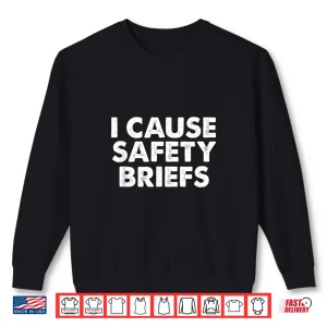 Sweatshirt I Cause Safety Briefs Shirt Funny EMS Fire Military Gift