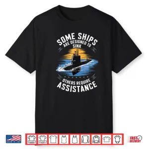 Submariner Humor Some Ships Are Designed To Sink Shirt