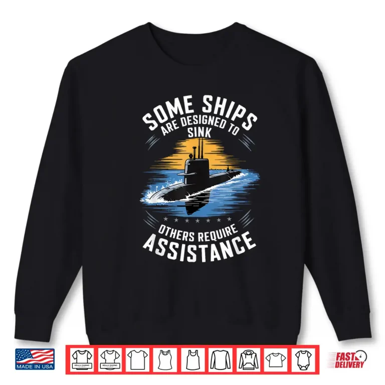 Sweatshirt Submariner Humor Some Ships Are Designed to Sink Shirt