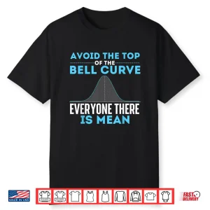 Avoid The Top Of The Bell Curve Data Scientist Statistics Shirt