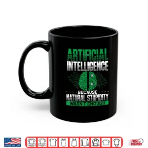 Mug Artificial Intelligence Natural Stupidity AI Tech Shirt