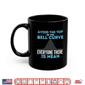 Mug Avoid The Top Of The Bell Curve Data Scientist Statistics Shirt