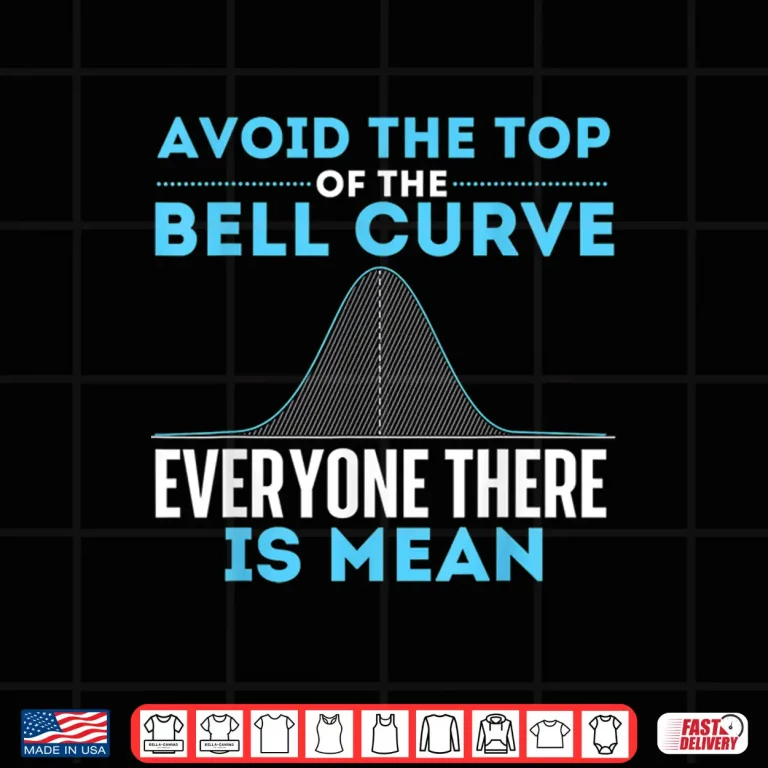 Design Avoid The Top Of The Bell Curve Data Scientist Statistics Shirt