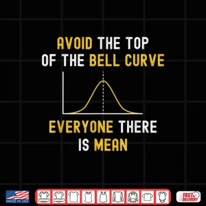 Design Avoid The Top Of The Bell Curve Mean Data Analyst Scientist Shirt