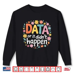 Sweatshirt Data Or It DidnT Happen Analysis Tech Shirt