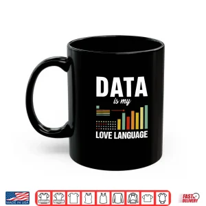 Mug Data Is My Love Language Data Scientist Data Analyst Shirt