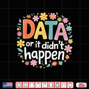 Design Data Or It DidnT Happen Analysis Tech Shirt