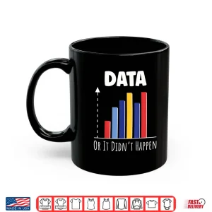 Mug Data Or It Didnt Happen Big Data Analyst Coding Shirt