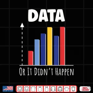 Design Data Or It Didnt Happen Big Data Analyst Coding Shirt